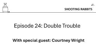 Shooting Rabbits in a Barrel - Episode 24: Double Trouble