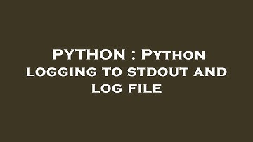 PYTHON : Python logging to stdout and log file