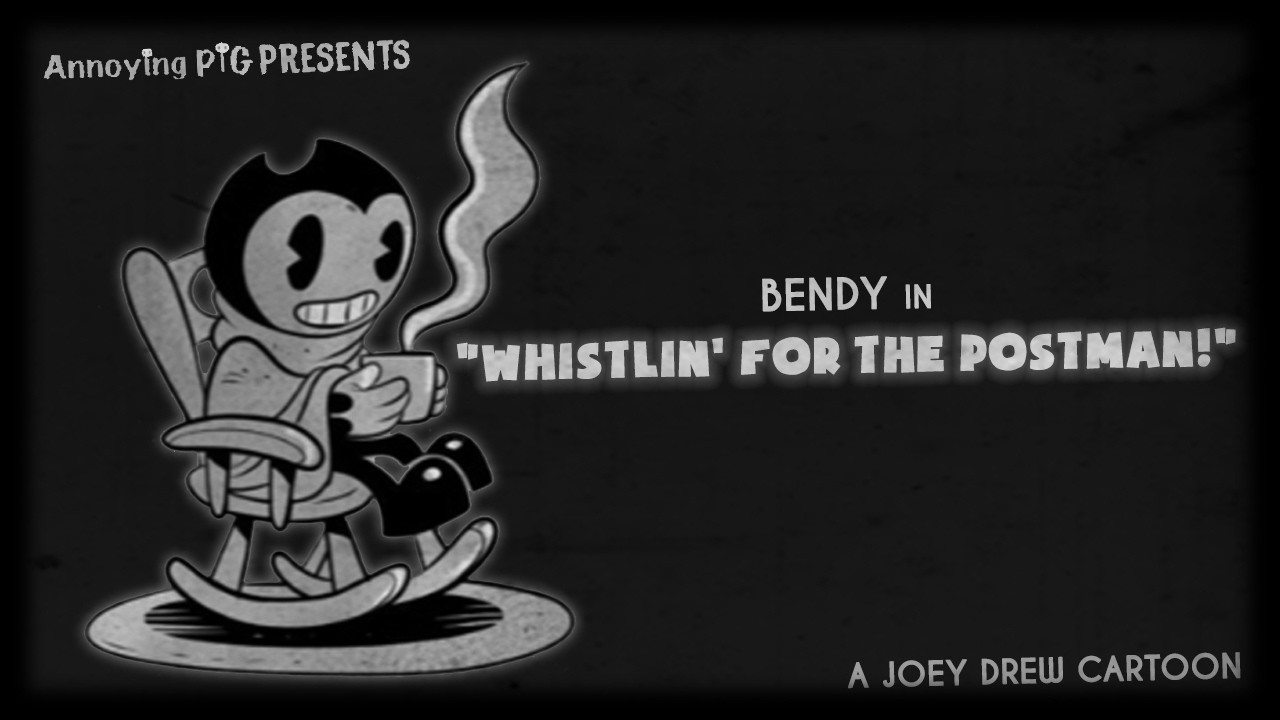 Annoying Pig 614: Bendy in Whistlin' For The Postman!