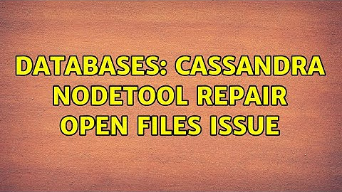 Databases: Cassandra nodetool repair open files issue