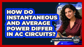 How Do Instantaneous And Average Power Differ In AC Circuits? - Electrical Engineering Essentials