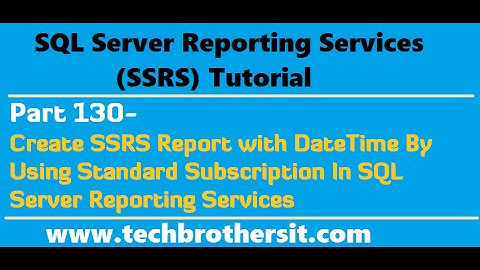 SSRS Tutorial Part 130-Create SSRS Report with DateTime By Using Standard Subscription