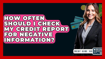 How Often Should I Check My Credit Report For Negative Information? - CreditGuide360.com