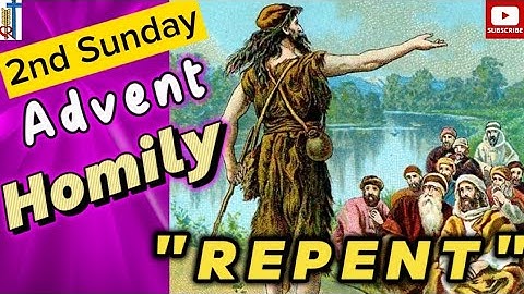 Homily for the Second Sunday of Advent Year B/ 2nd Sunday Advent Homily/ December 10, 2023/ "Repent"