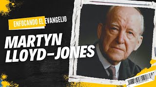 MARTYN LLOYD JONES - Enfocando el Evangelio