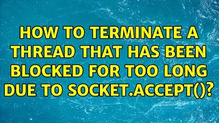How to terminate a thread that has been blocked for too long due to Socket.accept()?