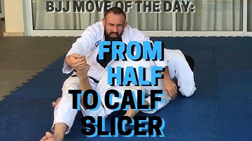 BJJ MOVE OF THE DAY: FROM HALF TO CALF SLICER