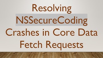 Resolving NSSecureCoding Crashes in Core Data Fetch Requests