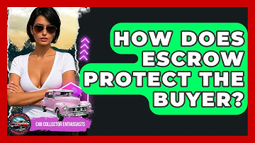 How Does Escrow Protect The Buyer? - Car Collector Enthusiasts