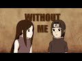 Itachi X Izumi 💔 || Itachi Uchiha - Without Me #itachi #naruto