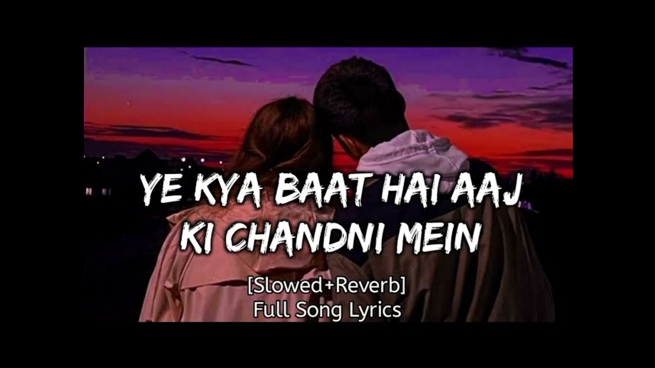 Ye kya baat hai aaj ki chandni mef youtubeslowedrewerb remix  lofi  slowedandreverb  song abububu