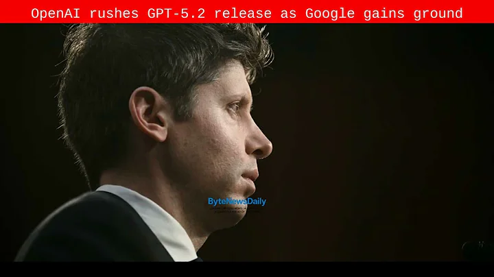 OpenAI rushes GPT-5.2 release as Google gains ground - Byte News Daily