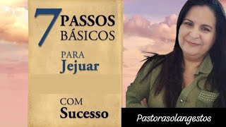 7 PASSOS BÁSICOS PARA JEJUAR COM SUCESSO!                  (Ensino)