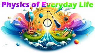 Physics of Everyday Life - An Educational Video