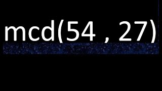 gcd 54 and 27 greatest common divisor gcd 54 27 how to find it examples