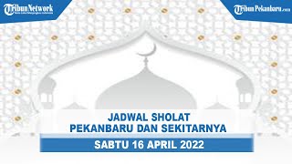 Jadwal Sholat Pekanbaru Riau, Sabtu 16 April 2022