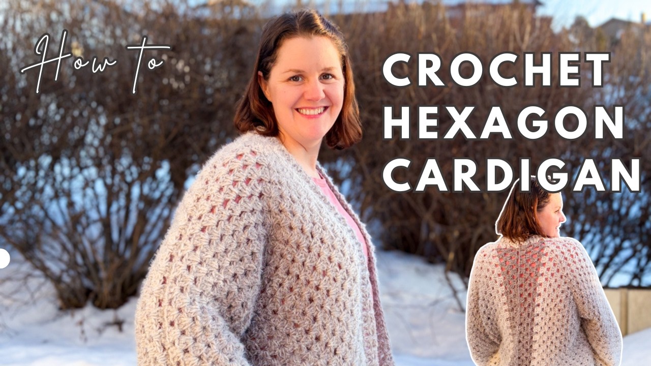 Crochet Hexagon Cardigan Tutorial (No-Sew, Step-by-Step for Advanced Beginners)