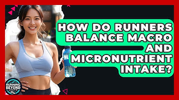 How Do Runners Balance Macro And Micronutrient Intake? - Running Beyond Limits