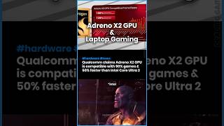Qualcomm claims Adreno X2 GPU is compatible with 90% PC games & 50% faster than Intel