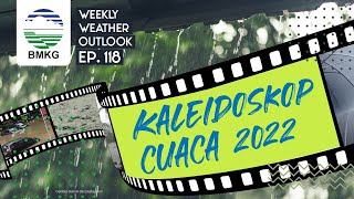 Weekly Weather Outlook eps 118 -  Kaleidoskop Cuaca Tahun 2022