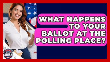 What Happens To Your Ballot At The Polling Place? - Election Central Channel