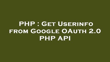PHP : Get Userinfo from Google OAuth 2.0 PHP API