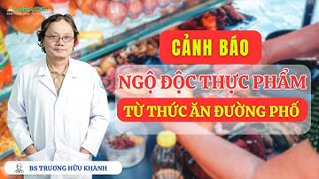 Cảnh báo ngộ độc thực phẩm từ thức ăn đường phố | BS Trương Hữu Khanh