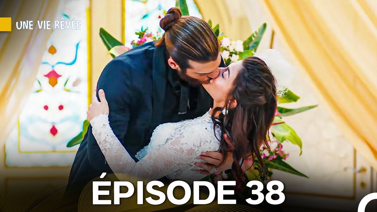 Une Vie Rêvée Épisode 38 (Version Longue) (Doublage en Français)