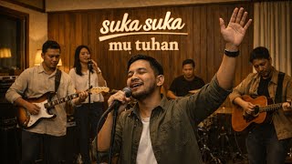 SUKA SUKA MU TUHAN - BAND VERSION | LAGU ROHANI