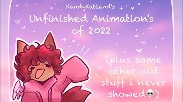 Unfinished + Old Animations of 2022 (Read desc for info!)