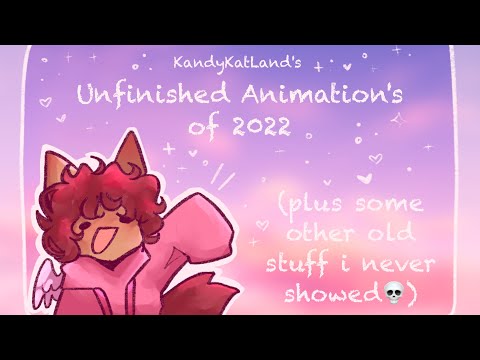 Unfinished + Old Animations of 2022 (Read desc for info!)
