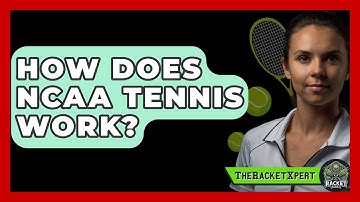 How Does NCAA Tennis Work? - The Racket Xpert