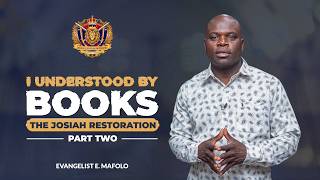 I Understood By Books: The Josiah Restoration Part 2 | Evangelist E. Mafolo | Sunday | 07 June 2026