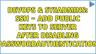 Celebrity DevOps & SysAdmins: SSH - Add public keys to server after disabling PasswordAuthentication Net Worth