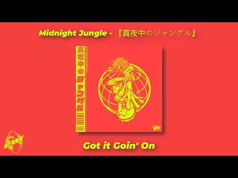 Got it Goin' On || Midnight Jungle - 『真夜中のジャングル』