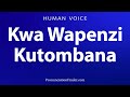 How To Pronounce Kwa Wapenzi Kutombana 