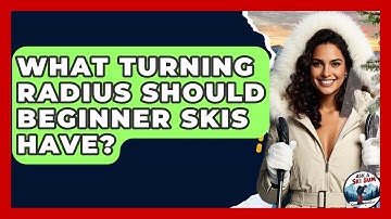 What Turning Radius Should Beginner Skis Have? - Ask A Ski Bum