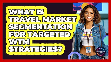 What Is Travel Market Segmentation For Targeted WTM Strategies? - Conventions Network