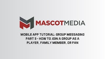 Mascot Media Tutorial: Group Messaging Part 3 - How to join a group as a Player, Family, or Fan