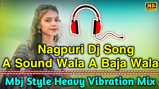 Nagpuri Dj Song  A Sound Wala A Baja Wala Nagpuri Dj Song 2026  Mbj Style Heavy Vibration Mix 