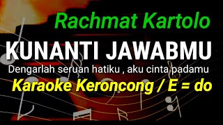 KUNANTI JAWABMU - Rachmat Kartolo - Karaoke Keroncong