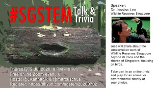 #SGSTEM Talk & Trivia 8 20200702 - Dr Jessica Lee: Conservation beyond WRSCF Zoos