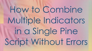 How to Combine Multiple Indicators in a Single Pine Script Without Errors Profile