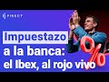 💥 ¡Pedro Sánchez anuncia un IMPUESTO A LA BANCA! 🚨 El IBEX, al rojo vivo