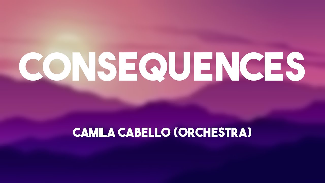 Consequences - Camila Cabello (orchestra) {Lyrics Video} 🪂 - YouTube