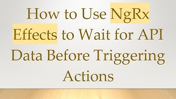 How to Use NgRx Effects to Wait for API Data Before Triggering Actions