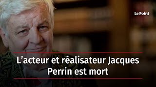 L’acteur et réalisateur Jacques Perrin est mort