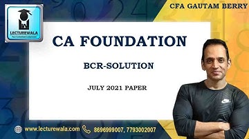 CFA GAUTAM BERRY | CA FOUNDATION - BCR | SOLUTION OF PAPER JULY 2021 | LECTUREWALA