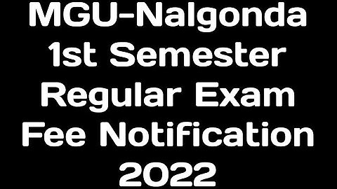 MGU-Nalgonda 1st Semester Regular Exam Fee Last Date 2022|MGU-Nalgonda 1st sem Regular Fee Last date