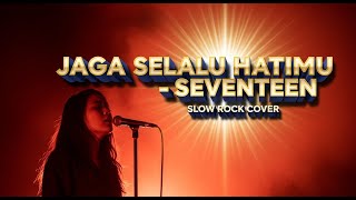SEVENTEEN - JAGA SELALU HATIMU | Slow Rock Cover | LAGU LDR Paling ROMANTIS Sepanjang Masa! 💖